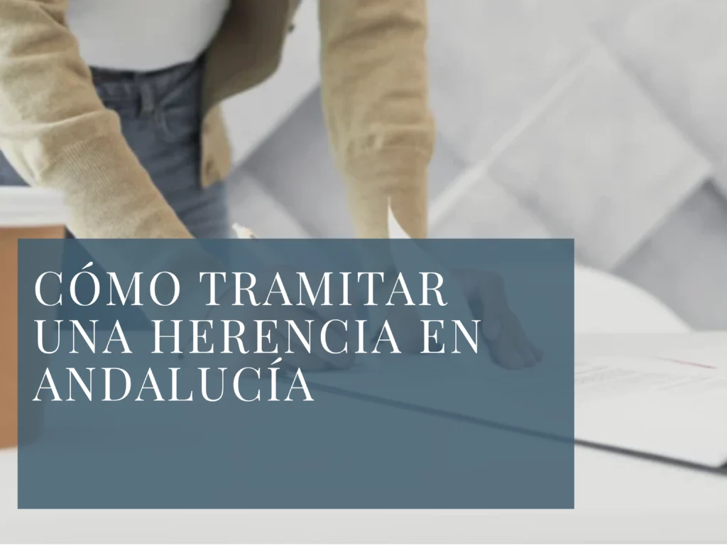 Cómo tramitar una Herencia en Andalucía