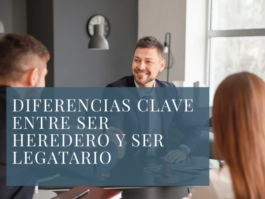 Diferencias clave entre ser heredero y ser legatario
