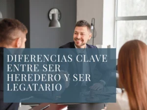 Diferencias clave entre ser heredero y ser legatario